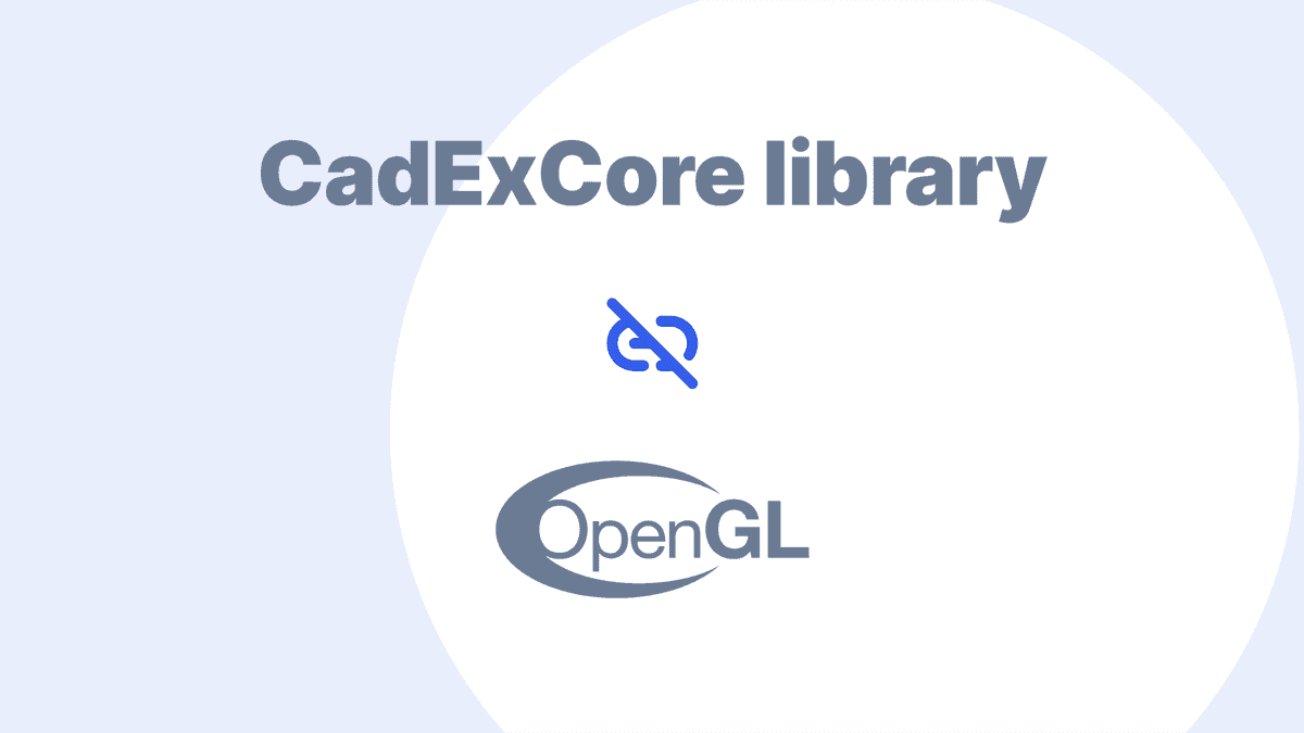 Removed OpenGL Dependency in CAD Exchanger SDK