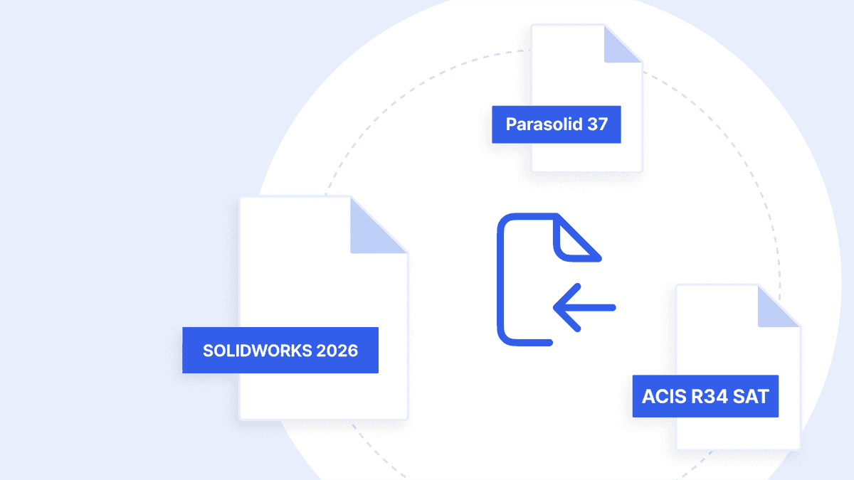 Support of SOLIDWORKS 2026, Parasolid 37, and ACIS R34 SAT